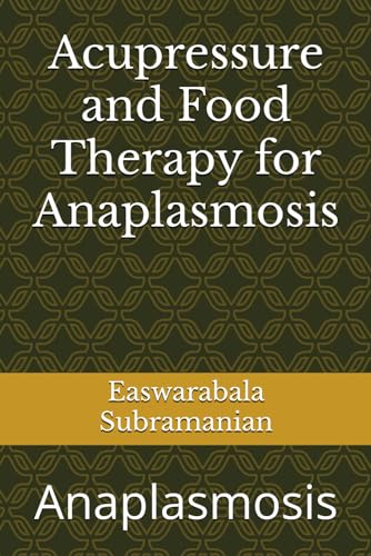 Acupressure and Food Therapy for Anaplasmosis: Anaplasmosis (Common People Medical Books - Part 1, Band 239) von Independently published
